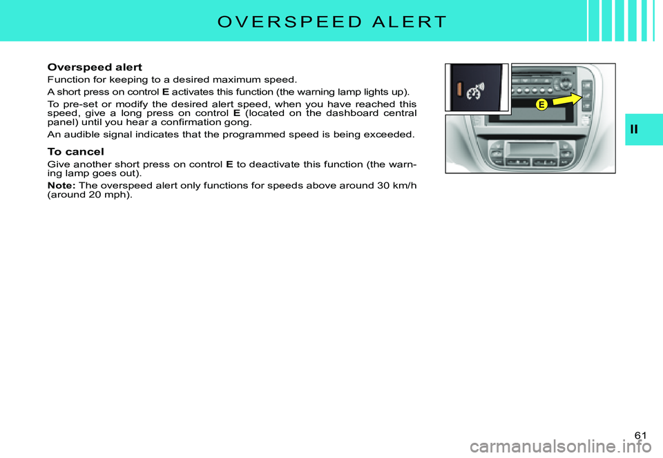 CITROEN C3 PLURIEL DAG 2007  Owners Manual E
II
�6�1� 
�O �V �E �R �S �P �E �E �D �  �A �L �E �R �T
Overspeed alert
Function for keeping to a desired maximum speed.
A short press on control E activates this function (the warning lamp lights up