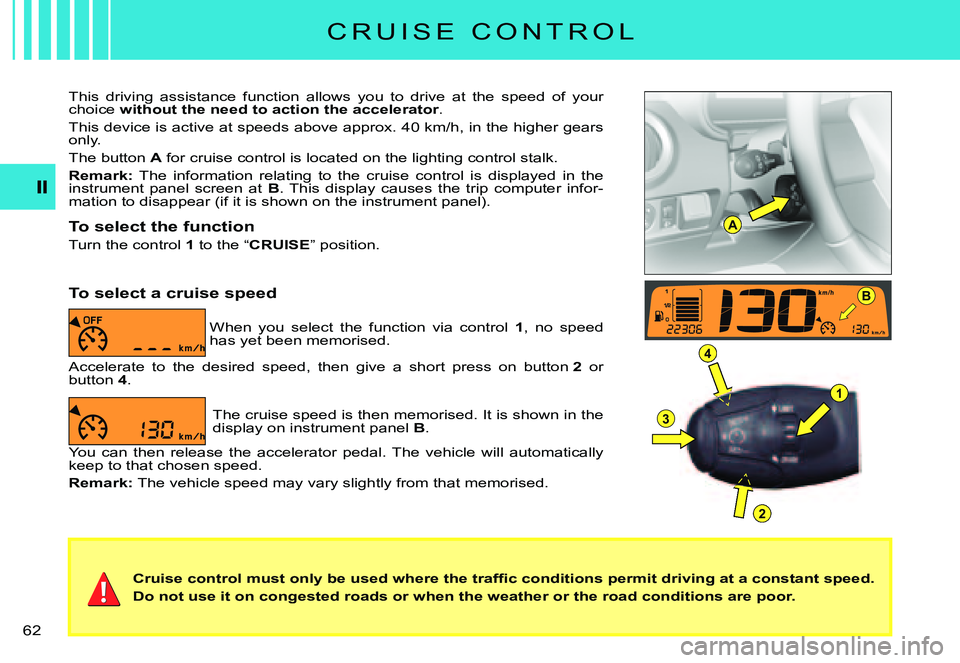 CITROEN C3 PLURIEL DAG 2007  Owners Manual A
B
1
4
3
2
�6�2� 
�C�r�u�i�s�e� �c�o�n�t�r�o�l� �m�u�s�t� �o�n�l�y� �b�e� �u�s�e�d� �w�h�e�r�e� �t�h�e� �t�r�a�f�ﬁ� �c� �c�o�n�d�i�t�i�o�n�s� �p�e�r�m�i�t� �d�r�i�v�i�n�g� �a�t� �a� �c�o�n�s�t�a�n�