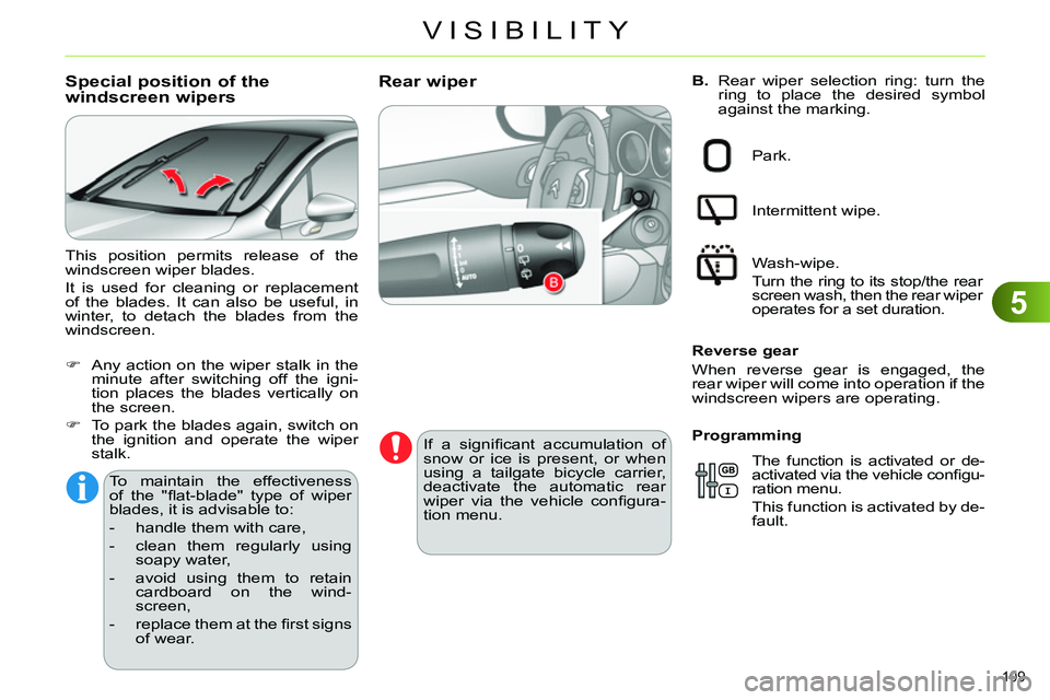 CITROEN C4 DAG 2013  Owners Manual 5
VISIBILITY
109 
   
B. 
  Rear wiper selection ring: turn the 
ring to place the desired symbol 
against the marking.    
 
 
 
 
 
 
 
 
 
 
Rear wiper 
 
 
If a signiﬁ cant accumulation of 
snow