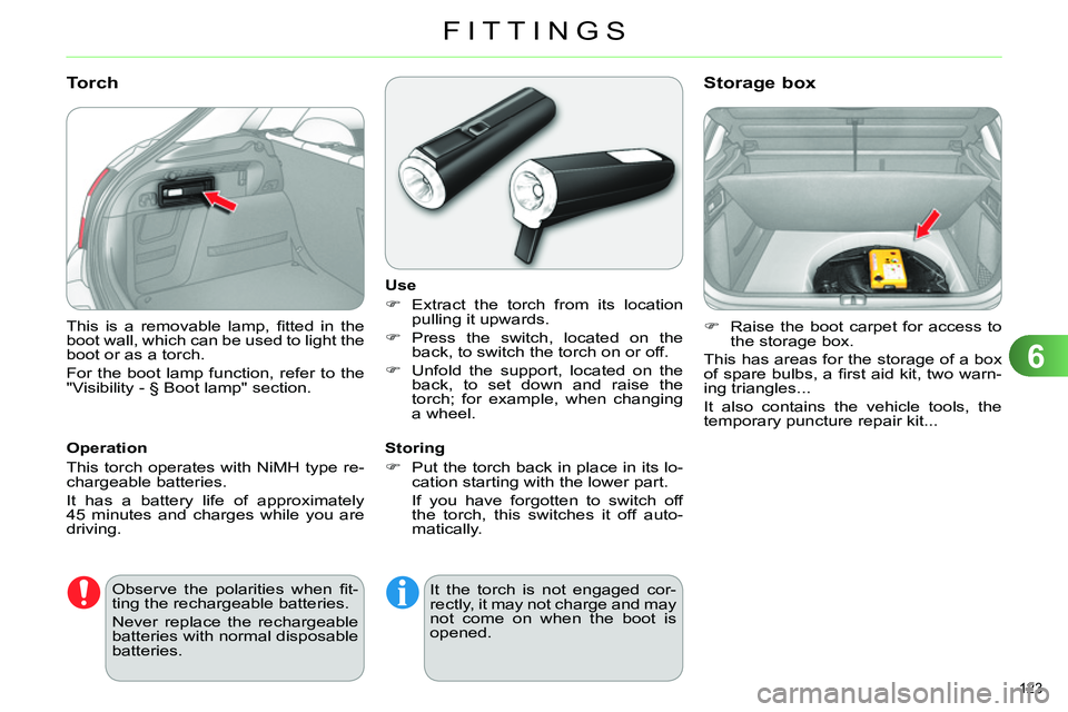 CITROEN C4 DAG 2013  Owners Manual 6
FITTINGS
123 
  This is a removable lamp, ﬁ tted in the 
boot wall, which can be used to light the 
boot or as a torch. 
  For the boot lamp function, refer to the 
"Visibility - § Boot lamp" sec