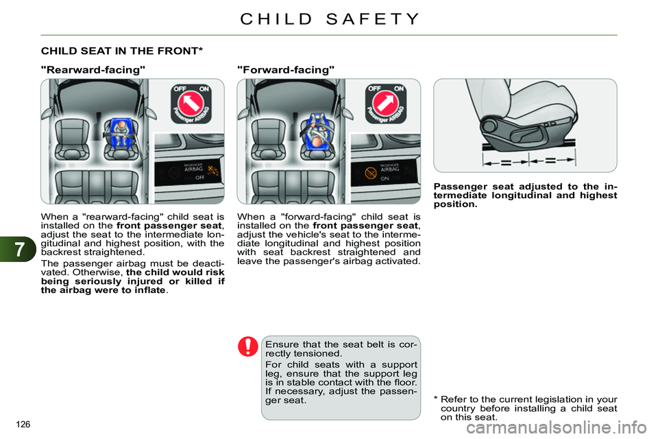 CITROEN C4 DAG 2013  Owners Manual 7
CHILD SAFETY
126 
   
 
 
 
 
 
 
 
 
 
 
 
 
 
Passenger seat adjusted to the in-
termediate longitudinal and highest 
position. 
 
 
 
 
 
 
 
 
 
 
 
 
CHILD SEAT IN THE FRONT *  
   
"Rearward-f