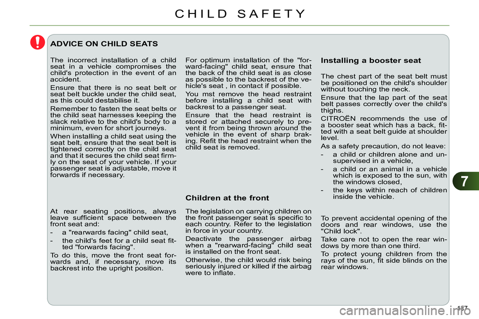 CITROEN C4 DAG 2013  Owners Manual 7
CHILD SAFETY
137 
  For optimum installation of the "for-
ward-facing" child seat, ensure that 
the back of the child seat is as close 
as possible to the backrest of the ve-
hicles seat , in conta