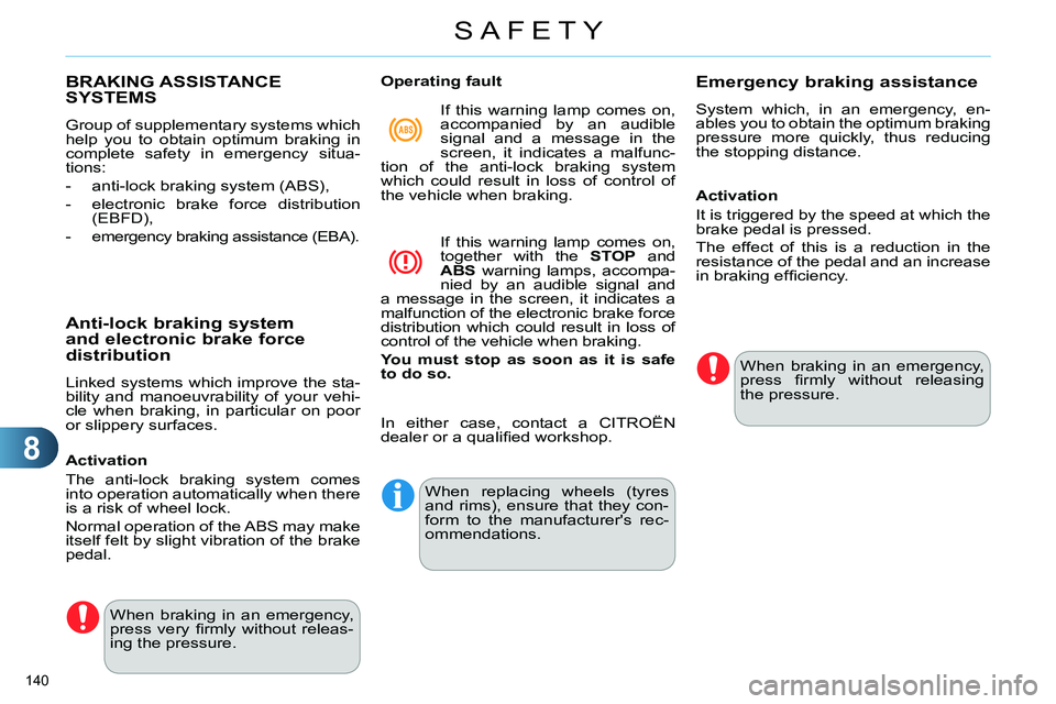 CITROEN C4 DAG 2013  Owners Manual 8
SAFETY
140 
   
 
 
 
 
 
 
 
 
 
 
 
 
 
 
 
BRAKING ASSISTANCE 
SYSTEMS 
  Group of supplementary systems which 
help you to obtain optimum braking in 
complete safety in emergency situa-
tions: 
