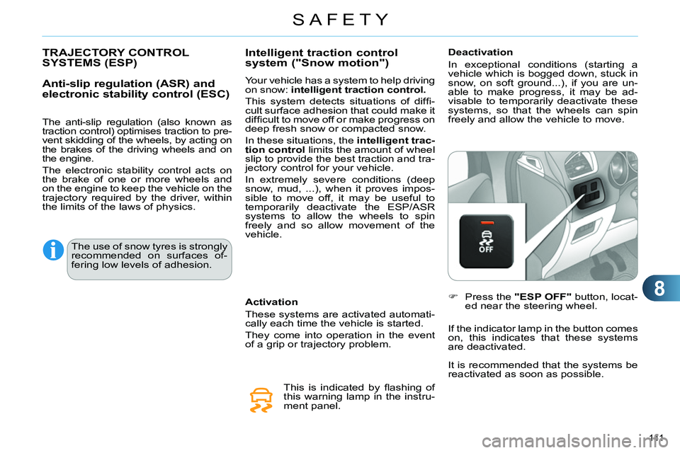CITROEN C4 DAG 2013  Owners Manual 8
SAFETY
141 
   
 
 
 
 
 
 
 
 
 
 
 
 
 
 
 
 
TRAJECTORY CONTROL 
SYSTEMS (ESP) 
   
Anti-slip regulation (ASR) and 
electronic stability control (ESC) 
   
The anti-slip regulation (also known as
