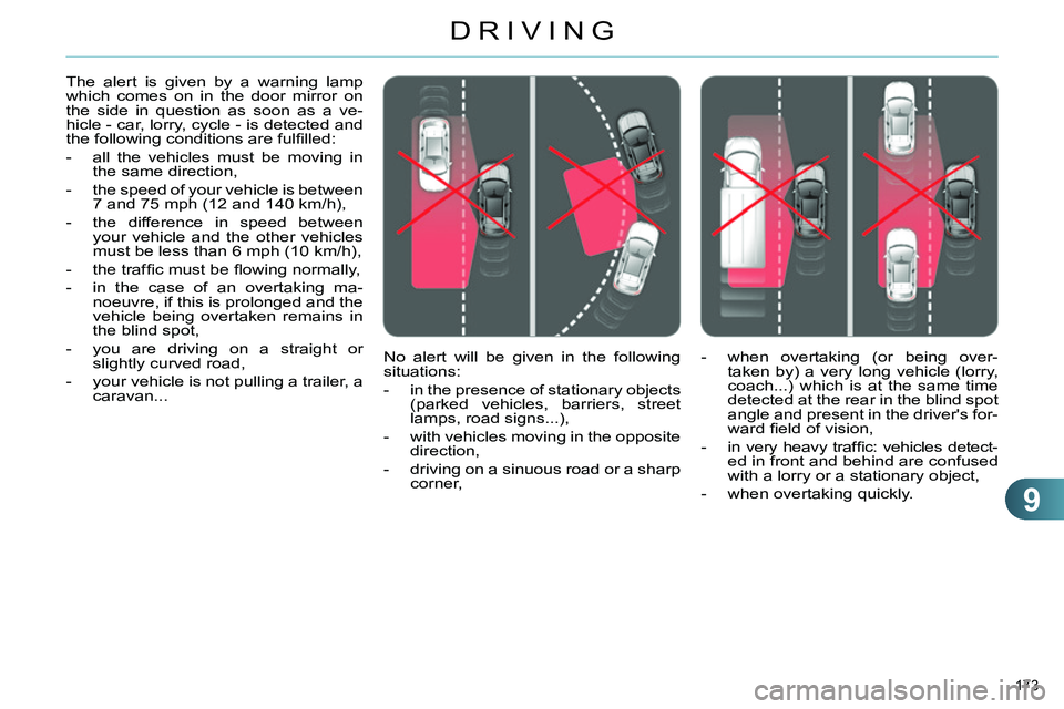 CITROEN C4 DAG 2013  Owners Manual 9
DRIVING
173 
   
No alert will be given in the following 
situations: 
   
 
-   in the presence of stationary objects 
(parked vehicles, barriers, street 
lamps, road signs...), 
   
-   with vehic