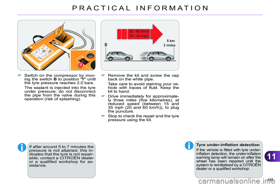 CITROEN C4 DAG 2013  Owners Manual 11
PRACTICAL INFORMATION
195 
   
 
Tyre under-inﬂ ation detection 
 
If the vehicle is ﬁ tted with tyre under-
inﬂ ation detection, the under-inﬂ ation 
warning lamp will remain on after the 