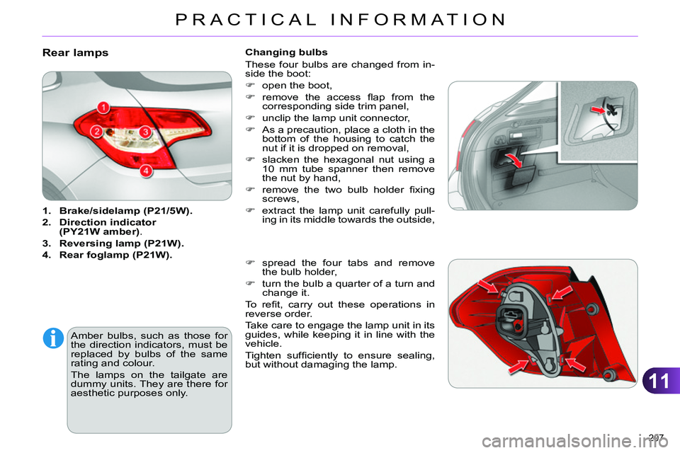 CITROEN C4 DAG 2013  Owners Manual 11
PRACTICAL INFORMATION
207 
   
 
 
 
 
 
 
 
 
 
 
 
 
 
 
 
 
 
 
 
 
 
 
 
 
 
 
Rear lamps 
 
 
 
1. 
  Brake/ 
 
sidelamp 
  (P21/5W). 
 
   
2. 
  Direction 
  indicator 
  
(PY21W amber) 
. 
