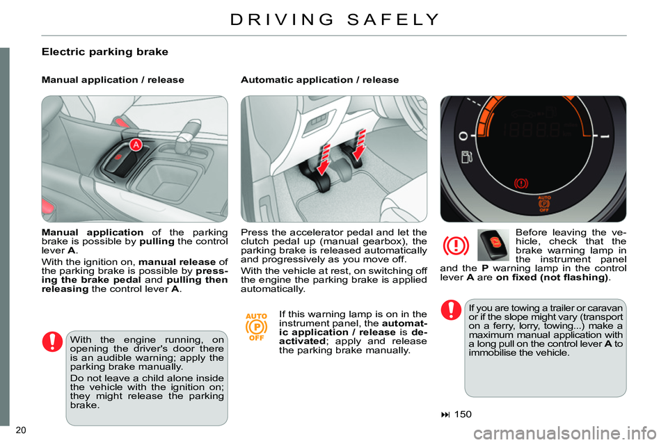 CITROEN C4 DAG 2013 Owners Manual 20
DRIVING SAFELY
Electric parking brake
Manual application / release
Automatic application / release
Before leaving the ve-
hicle, check that the
brake warning lamp in
the ins CITROEN C4 DAG 2013 Owners Manual 20
DRIVING SAFELY
Electric parking brake
Manual application / release
Automatic application / release
Before leaving the ve-
hicle, check that the
brake warning lamp in
the ins