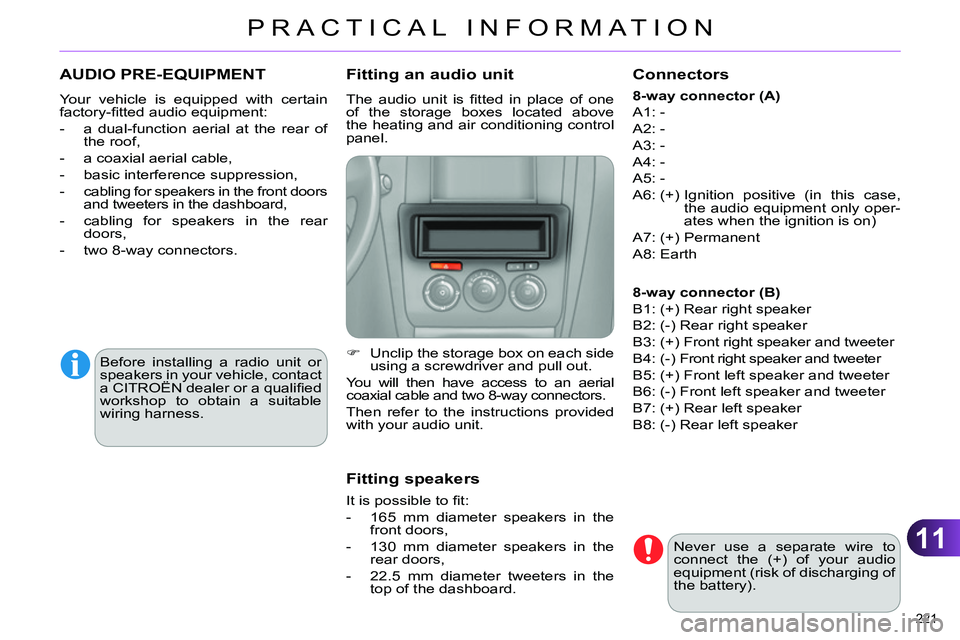CITROEN C4 DAG 2013 Owners Manual 11
PRACTICAL INFORMATION
221
AUDIO PRE-EQUIPMENT
Your vehicle is equipped with certain
factory-fi tted audio equipment:
- a dual-function aerial at the rear of
the roof,
CITROEN C4 DAG 2013 Owners Manual 11
PRACTICAL INFORMATION
221
AUDIO PRE-EQUIPMENT
Your vehicle is equipped with certain
factory-fi tted audio equipment:
- a dual-function aerial at the rear of
the roof,