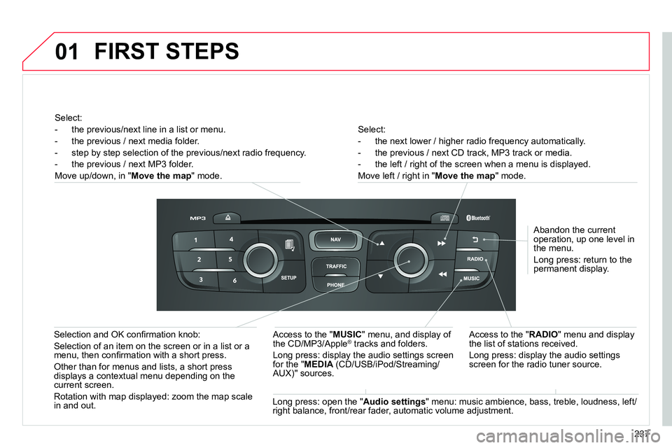 CITROEN C4 DAG 2013 Owners Manual 01
237
Select:
- the next lower / higher radio frequency automatically.
- the previous / next CD track, MP3 track or media.
- the left / right of the screen when a menu is d CITROEN C4 DAG 2013 Owners Manual 01
237
Select:
- the next lower / higher radio frequency automatically.
- the previous / next CD track, MP3 track or media.
- the left / right of the screen when a menu is d