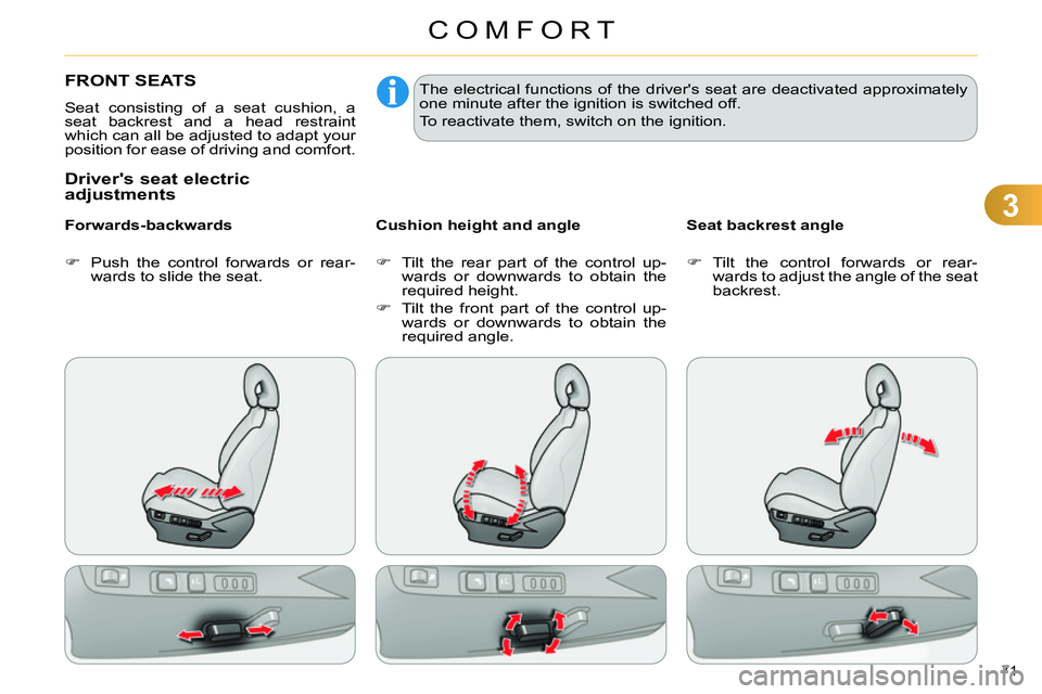 CITROEN C4 DAG 2013  Owners Manual 3
COMFORT
71 
   
 
 
 
 
 
 
 
 
 
 
FRONT SEATS 
 
Seat consisting of a seat cushion, a 
seat backrest and a head restraint 
which can all be adjusted to adapt your 
position for ease of driving and