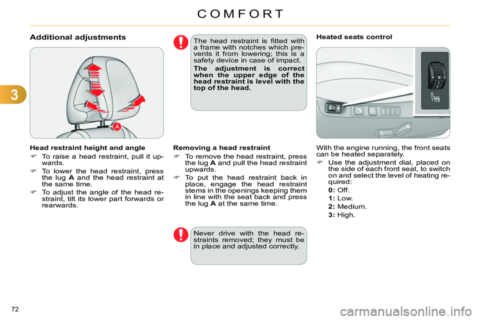 CITROEN C4 DAG 2013 Owners Manual 3
COMFORT
72
Additional adjustments
Head restraint height and angle
To raise a head restraint, pull it up-
wards.
To lower the head restraint, press CITROEN C4 DAG 2013 Owners Manual 3
COMFORT
72
Additional adjustments
Head restraint height and angle
To raise a head restraint, pull it up-
wards.
To lower the head restraint, press