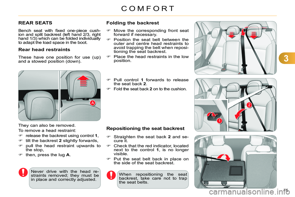 CITROEN C4 DAG 2013 Owners Manual 3
COMFORT
75
REAR SEATS
Bench seat with fi xed one-piece cush-
ion and split backrest (left hand 2/3, right
hand 1/3) which can be folded individually
to adapt the load CITROEN C4 DAG 2013 Owners Manual 3
COMFORT
75
REAR SEATS
Bench seat with fi xed one-piece cush-
ion and split backrest (left hand 2/3, right
hand 1/3) which can be folded individually
to adapt the load