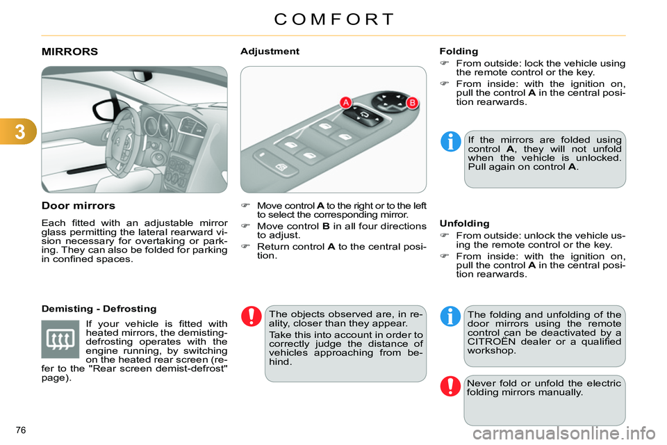 CITROEN C4 DAG 2013 Owners Manual 3
COMFORT
76
MIRRORS
Door mirrors
Each fi tted with an adjustable mirror
glass permitting the lateral rearward vi-
sion necessary for overtaking or park-
ing. They can also be f CITROEN C4 DAG 2013 Owners Manual 3
COMFORT
76
MIRRORS
Door mirrors
Each fi tted with an adjustable mirror
glass permitting the lateral rearward vi-
sion necessary for overtaking or park-
ing. They can also be f