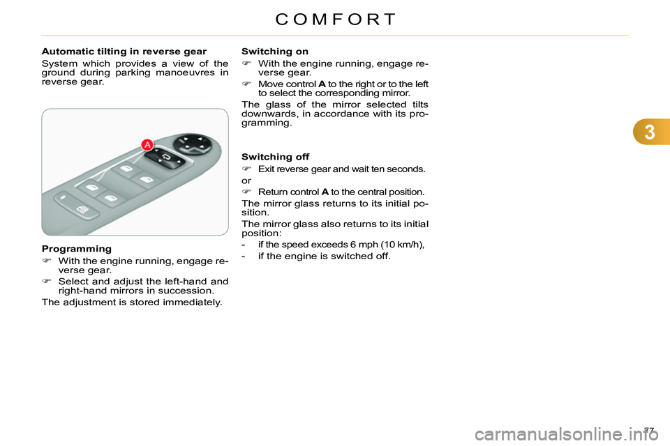 CITROEN C4 DAG 2013  Owners Manual 3
COMFORT
77 
   
 
 
 
 
 
 
Automatic tilting in reverse gear 
  System which provides a view of the 
ground during parking manoeuvres in 
reverse gear.  
   
Programming 
   
 
 
  With the engi