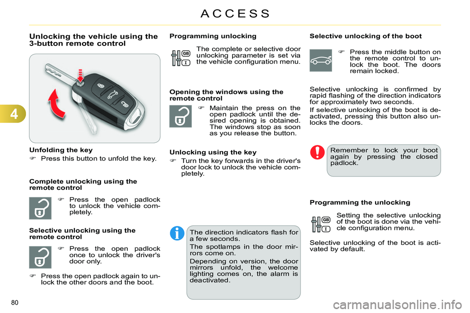 CITROEN C4 DAG 2013 Owners Manual 4
ACCESS
80
Unlocking the vehicle using the
3-button remote control
Unfolding the key
Press this button to unfold the key.
Press the open padlo CITROEN C4 DAG 2013 Owners Manual 4
ACCESS
80
Unlocking the vehicle using the
3-button remote control
Unfolding the key
Press this button to unfold the key.
Press the open padlo