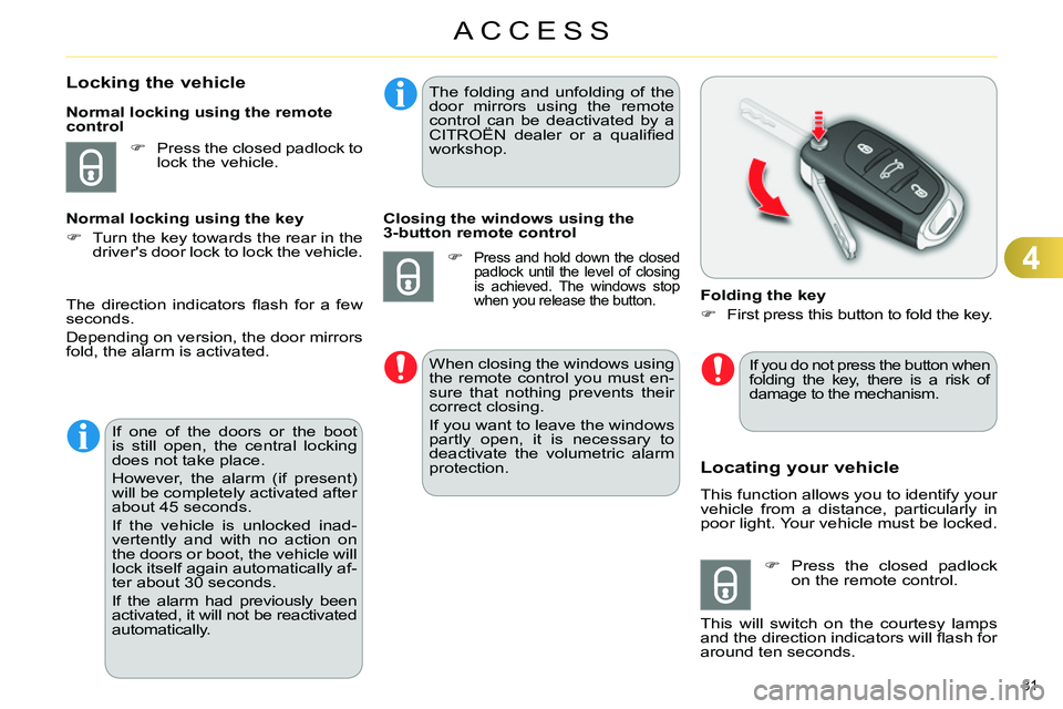 CITROEN C4 DAG 2013 Owners Manual 4
ACCESS
81
Locking the vehicle
Press the closed padlock to
lock the vehicle.
Normal locking using the remote
control
Normal locking CITROEN C4 DAG 2013 Owners Manual 4
ACCESS
81
Locking the vehicle
Press the closed padlock to
lock the vehicle.
Normal locking using the remote
control
Normal locking
