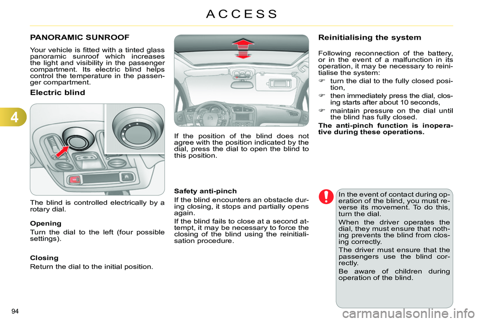 CITROEN C4 DAG 2013 Owners Manual 4
ACCESS
94
PANORAMIC SUNROOF
Your vehicle is fi tted with a tinted glass
panoramic sunroof which increases
the light and visibility in the passenger
compartment. Its e CITROEN C4 DAG 2013 Owners Manual 4
ACCESS
94
PANORAMIC SUNROOF
Your vehicle is fi tted with a tinted glass
panoramic sunroof which increases
the light and visibility in the passenger
compartment. Its e