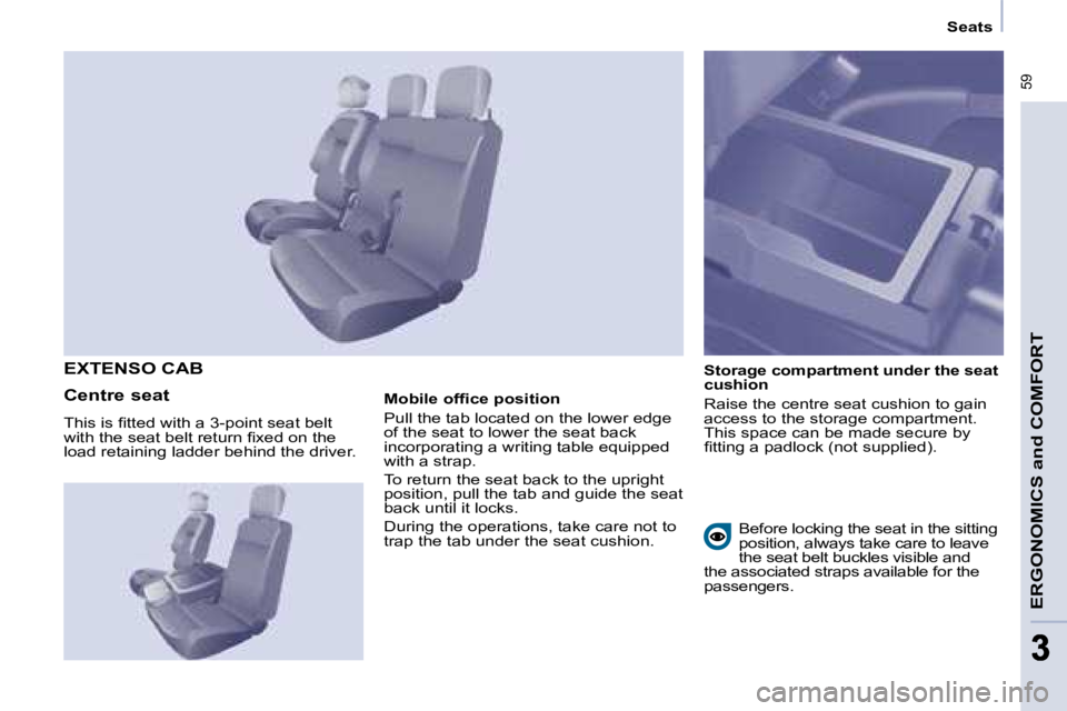 CITROEN BERLINGO 2008  Owners Manual  59
ERGONOMICS and COMFORT
33
   Seats   
  Storage compartment under the seat  
cushion  
� �R�a�i�s�e� �t�h�e� �c�e�n�t�r�e� �s�e�a�t� �c�u�s�h�i�o�n� �t�o� �g�a�i�n�  
�a�c�c�e�s�s� �t�o� �t�h�e� �