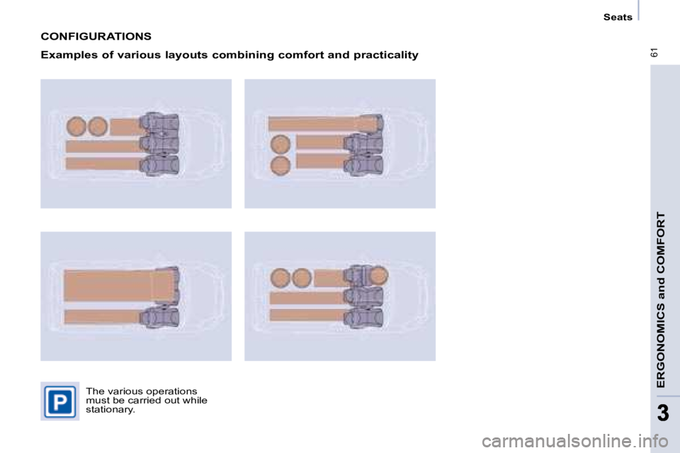 CITROEN BERLINGO 2008  Owners Manual  61
ERGONOMICS and COMFORT
33
   Seats   
 CONFIGURATIONS 
  Examples of various layouts combining comfort and practicality 
� �T�h�e� �v�a�r�i�o�u�s� �o�p�e�r�a�t�i�o�n�s�  
�m�u�s�t� �b�e� �c�a�r�r�